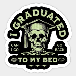 I Graduated Can I Go Back To Bed Now? Sticker